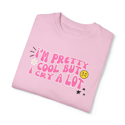 I'm Pretty Cool But I Cry A Lot Unisex T-shirt