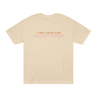 I Can't Have Kids, My Dog is Allergic Tee