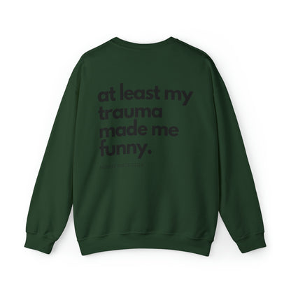 At Least My Trauma Made Me Funny Crewneck Sweatshirt