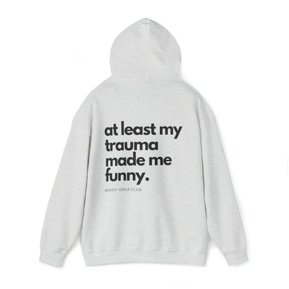 At Least My Trauma Made Me Funny Hooded Sweatshirt