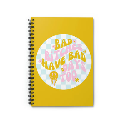 Bad Bitches Have Bad Days too Spiral Notebook - Ruled Line